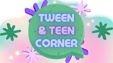 Tween & Teen Corner