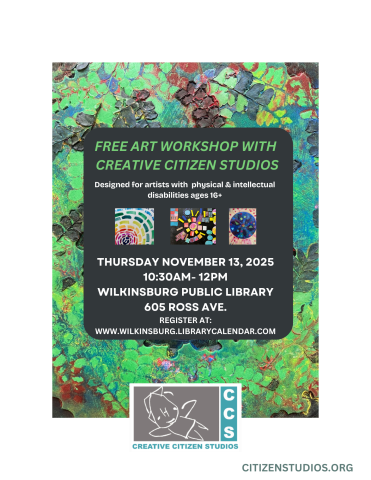 Free Arts Workshop with Creative Citizen Studios - Designed for artists with physical & intellectual disabilities ages 16+. - Thursday, November 13, 2025 - 10:30 AM - 12 PM - Wilkinsburg Public Library - 605 Ross Ave. - Register: www.wilkinsburg.librarycalendar.com - citizenstudios.org